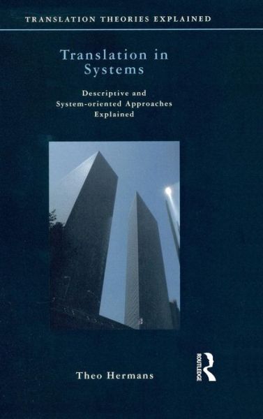 Cover for Hermans, Theo (University College London, UK) · Translation in Systems: Descriptive and System-oriented Approaches Explained - Translation Theories Explored (Hardcover Book) (2016)