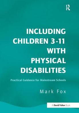 Cover for Mark Fox · Including Children 3-11 With Physical Disabilities: Practical Guidance for Mainstream Schools (Gebundenes Buch) (2017)