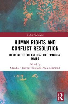 Human Rights and Conflict Resolution: Bridging the Theoretical and Practical Divide - Global Institutions (Hardcover Book) (2017)