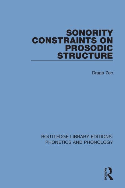 Cover for Aga Zec · Sonority Constraints on Prosodic Structure - Routledge Library Editions: Phonetics and Phonology (Paperback Bog) (2020)