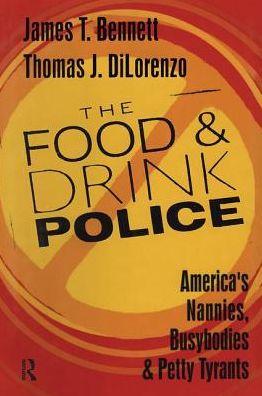 Cover for Thomas DiLorenzo · The Food and Drink Police: America's Nannies, Busybodies and Petty Tyrants (Paperback Book) (2018)