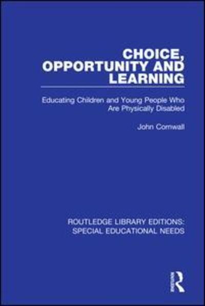 Cover for John Cornwall · Choice, Opportunity and Learning: Educating Children and Young People Who Are Physically Disabled - Routledge Library Editions: Special Educational Needs (Taschenbuch) (2020)