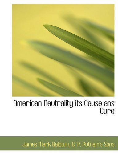 Cover for James Mark Baldwin · American Neutrality Its Cause Ans Cure (Paperback Book) (2010)