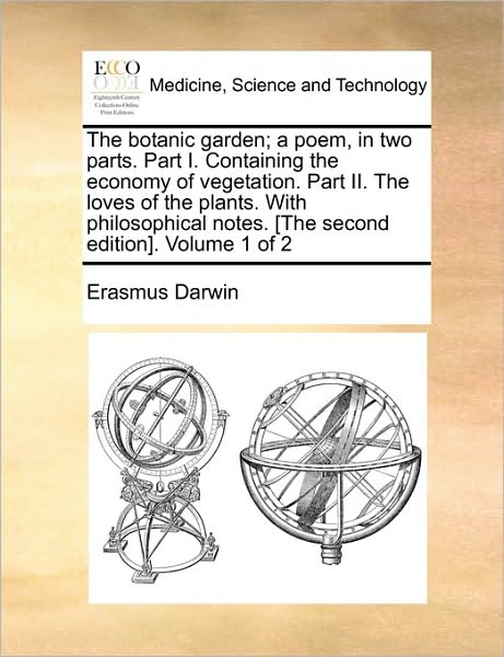 Cover for Erasmus Darwin · The Botanic Garden; a Poem, in Two Parts. Part I. Containing the Economy of Vegetation. Part Ii. the Loves of the Plants. with Philosophical Notes. [the S (Paperback Book) (2010)