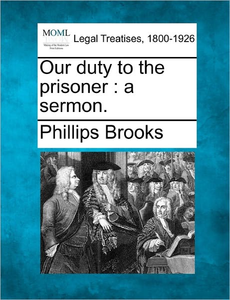 Cover for Phillips Brooks · Our Duty to the Prisoner: a Sermon. (Pocketbok) (2010)