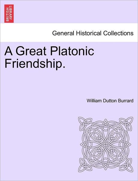 Cover for William Dutton Burrard · A Great Platonic Friendship. (Paperback Book) (2011)