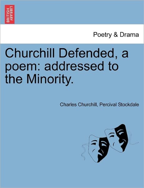 Churchill Defended, a Poem: Addressed to the Minority. - Charles Churchill - Kirjat - British Library, Historical Print Editio - 9781241024895 - perjantai 11. helmikuuta 2011