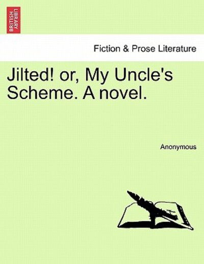 Jilted! Or, My Uncle's Scheme. a Novel. - Anonymous - Books - British Library, Historical Print Editio - 9781241181895 - March 1, 2011