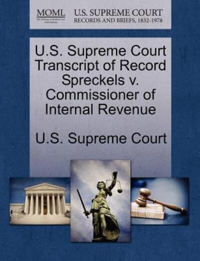 Cover for U S Supreme Court · U.s. Supreme Court Transcript of Record Spreckels V. Commissioner of Internal Revenue (Paperback Book) (2011)