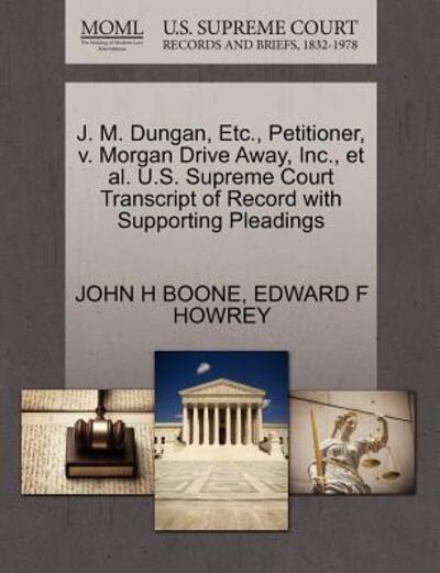 Cover for John H Boone · J. M. Dungan, Etc., Petitioner, V. Morgan Drive Away, Inc., et Al. U.s. Supreme Court Transcript of Record with Supporting Pleadings (Paperback Book) (2011)