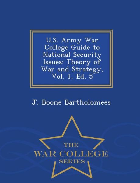 Cover for J Boone Bartholomees · U.s. Army War College Guide to National Security Issues: Theory of War and Strategy, Vol. 1, Ed. 5 - War College Series (Paperback Book) (2015)