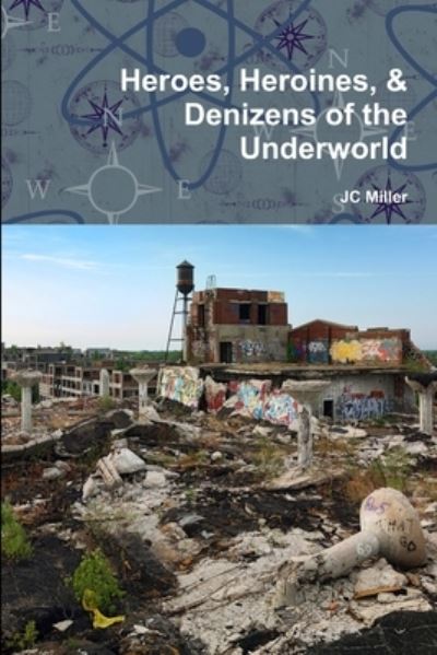 Cover for Jc Miller · Heroes, Heroines, &amp; Denizens of the Underworld (Book) (2013)