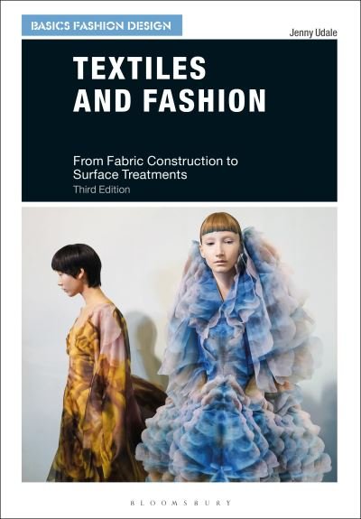 Cover for Udale, Jenny (Open College of the Arts, UK) · Textiles and Fashion: From Fabric Construction to Surface Treatments - Basics Fashion Design (Pocketbok) (2023)