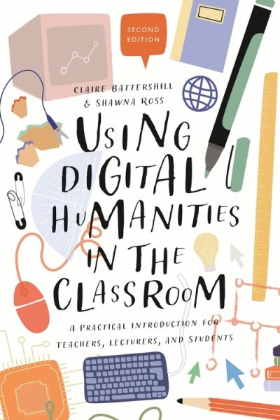 Cover for Battershill, Dr Claire (Government of Canada Banting Postdoctoral Fellow, Simon Fraser University, Canada) · Using Digital Humanities in the Classroom: A Practical Introduction for Teachers, Lecturers, and Students (Paperback Book) (2022)