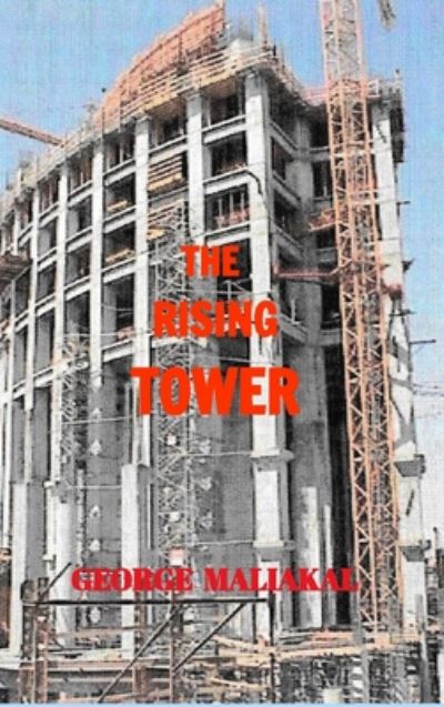 Cover for George Maliakal · The Rising Tower: A Theme that brings the World Community together! (Hardcover Book) (2017)