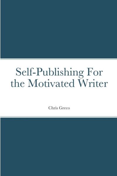 Cover for Christopher Greco · Self-Publishing for the Motivated Writer (Book) (2022)