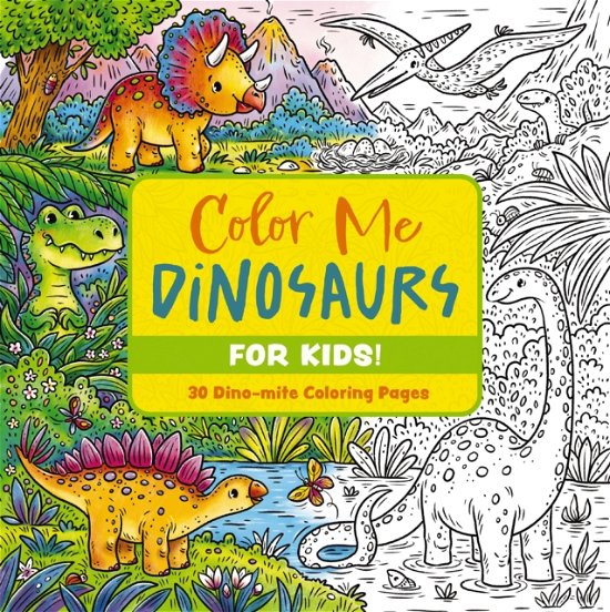 Cover for Editors of Cider Mill Press · Color Me Dinosaurs (Kids' Edition): 30 Dino-mite Coloring Pages (Paperback Book) (2024)