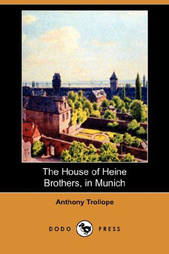 Cover for Anthony Ed Trollope · The House of Heine Brothers, in Munich (Dodo Press) (Paperback Book) (2008)