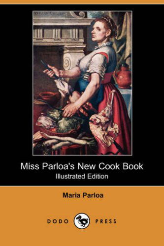 Cover for Maria Parloa · Miss Parloa's New Cook Book (Illustrated Edition) (Dodo Press) (Paperback Book) [Illustrated, Ill edition] (2007)