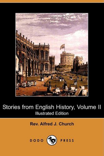 Cover for Rev Alfred J. Church · Stories from English History, Volume II (Illustrated Edition) (Dodo Press) (Paperback Book) [Illustrated edition] (2008)