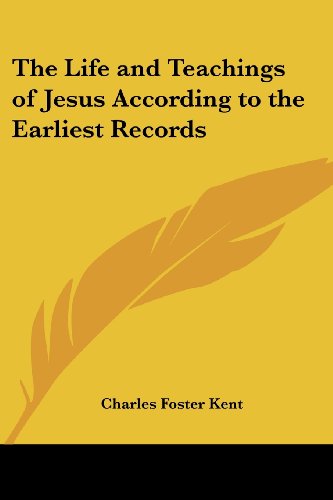 The Life and Teachings of Jesus According to the Earliest Records - Charles Foster Kent - Livros - Kessinger Publishing, LLC - 9781419139895 - 17 de maio de 2005