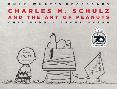 Cover for Chip Kidd · Only What's Necessary 70th Anniversary Edition: Charles M. Schulz and the Art of Peanuts (Gebundenes Buch) (2020)