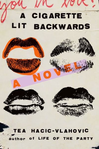 Cover for Tea Hacic-Vlahovic · A Cigarette Lit Backwards: A Novel (Hardcover bog) (2022)