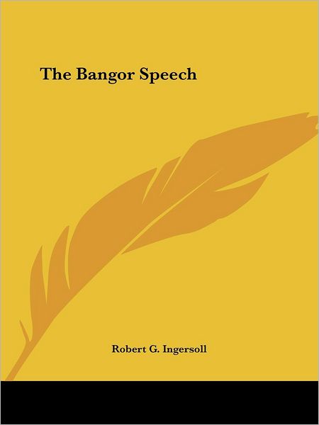 Cover for Robert G. Ingersoll · The Bangor Speech (Taschenbuch) (2005)