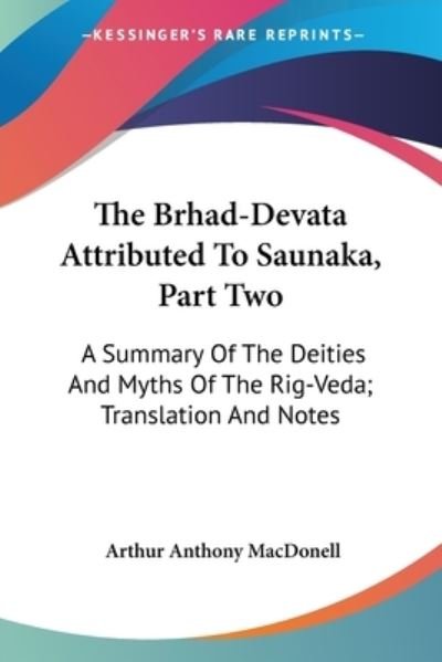 Cover for Arthur Anthony Macdonell · The Brhad-devata Attributed to Saunaka, Part Two: a Summary of the Deities and Myths of the Rig-veda; Translation and Notes (Paperback Book) (2007)