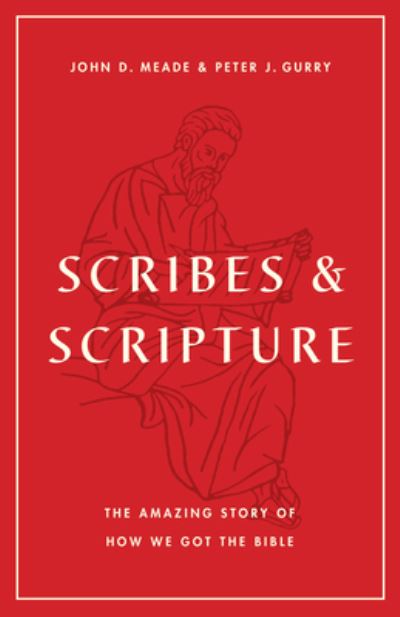 Scribes and Scripture: The Amazing Story of How We Got the Bible - John D. Meade - Books - Crossway Books - 9781433577895 - October 18, 2022