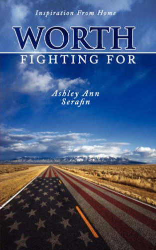 Cover for Ashley Ann Serafin · Worth Fighting For: Inspiration from Home (Paperback Book) [1st edition] (2008)