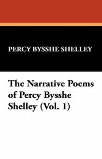 Cover for Percy Bysshe Shelley · The Narrative Poems of Percy Bysshe Shelley (Vol. 1) (Hardcover Book) (2008)