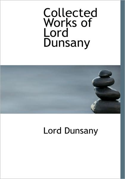 Cover for Dunsany · Collected Works of Lord Dunsany (Book) (2007)