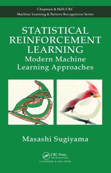 Cover for Masashi Sugiyama · Statistical Reinforcement Learning: Modern Machine Learning Approaches - Chapman &amp; Hall / CRC Machine Learning &amp; Pattern Recognition (Hardcover Book) (2015)