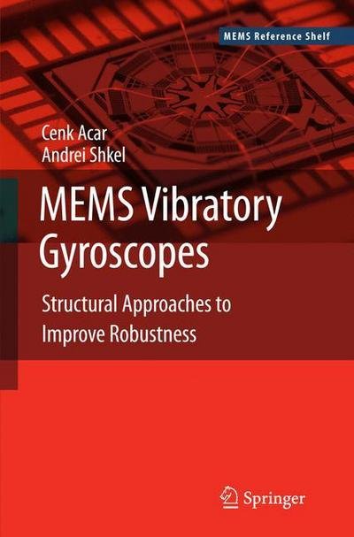 Cover for Cenk Acar · MEMS Vibratory Gyroscopes: Structural Approaches to Improve Robustness - MEMS Reference Shelf (Paperback Book) [Softcover reprint of hardcover 1st ed. 2009 edition] (2010)
