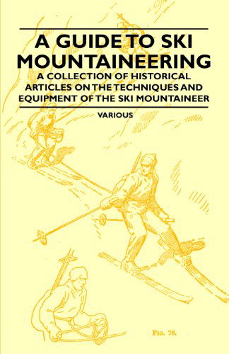 Cover for A Guide to Ski Mountaineering - a Collection of Historical Articles on the Techniques and Equipment of the Ski Mountaineer (Paperback Book) (2011)