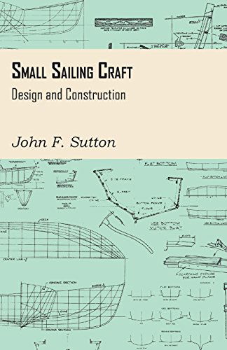 Small Sailing Craft - Design and Construction - John F. Sutton - Książki - Redgrove Press - 9781447411895 - 19 maja 2011