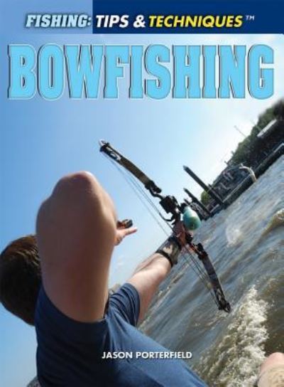 Cover for Jason Porterfield · Bowfishing (Book) [First edition. edition] (2013)