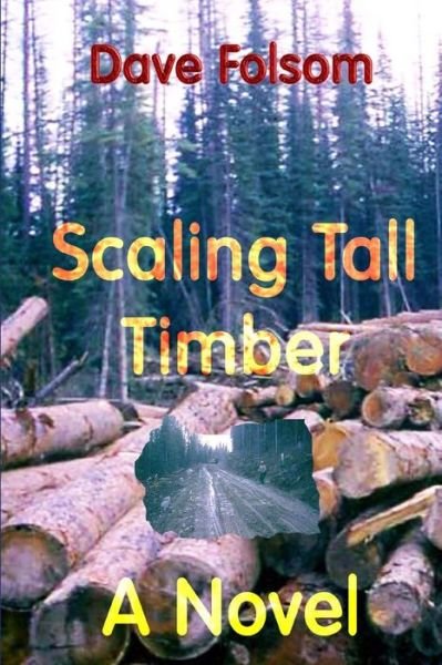 Scaling Tall Timber - Dave Folsom - Books - Createspace - 9781453757895 - August 18, 2010