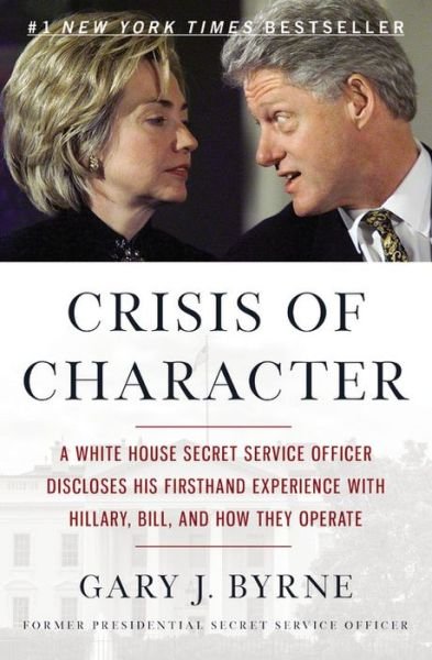 Cover for Gary J. Byrne · Crisis of Character: A White House Secret Service Officer Discloses His Firsthand Experience with Hillary, Bill, and How They Operate (Pocketbok) (2017)