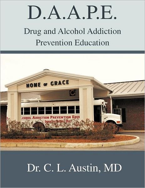Cover for Austin, Dr C L, MD · D.A.A.P.E. Drug and Alcohol Addiction Prevention Education (Paperback Book) (2012)