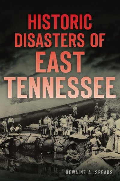 Cover for Dewaine A. Speaks · Historic Disasters of East Tennessee (Buch) (2019)