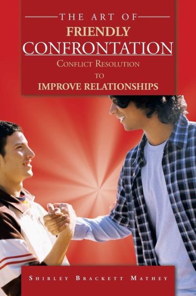 Cover for Shirley Brackett Mathey · The Art of Friendly Confrontation: Conflict Resolution to Improve Relationships (Pocketbok) (2012)