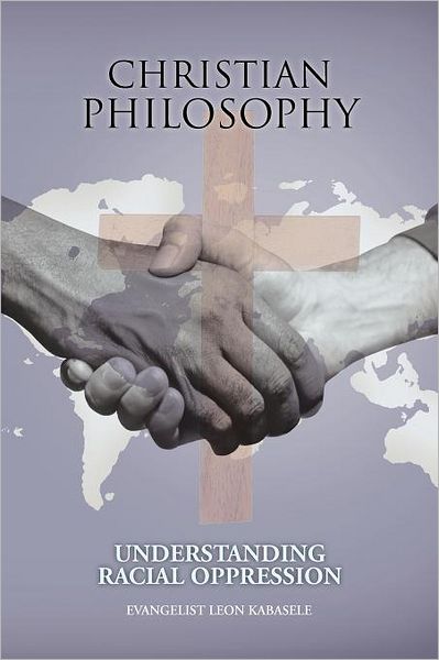 Cover for Evangelist Leon Kabasele · Christian Philosophy: Understanding Racial Oppression (Paperback Book) (2012)