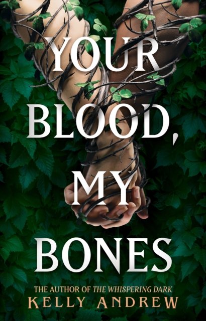Cover for Kelly Andrew · Your Blood, My Bones: A twisted, slow burn rivals-to-lovers romance from the author of THE WHISPERING DARK (Gebundenes Buch) (2024)