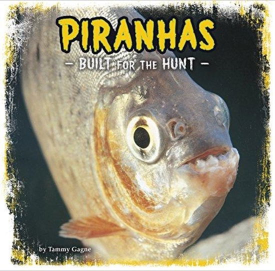 Cover for Tammy Gagne · Piranhas: Built for the Hunt - First Facts: Predator Profiles (Paperback Book) (2018)