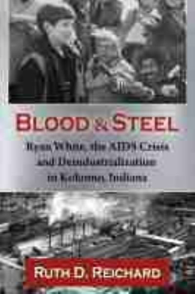 Cover for Ruth D. Reichard · Blood and Steel: Ryan White, the AIDS Crisis and Deindustrialization in Kokomo, Indiana (Paperback Bog) (2021)