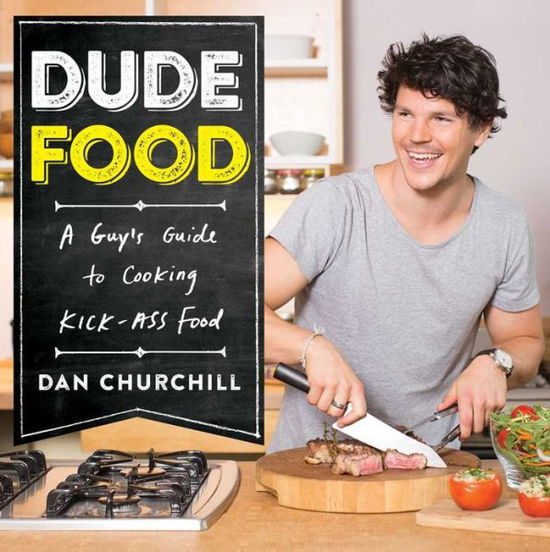 Cover for Dan Churchill · DudeFood: A Guy's Guide to Cooking Kick-Ass Food (Paperback Book) (2015)