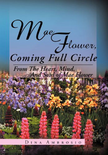 Cover for Dina Ambrosio · Mae Flower, Coming Full Circle: from the Heart, Mind, and Soul of Mae Flower (Hardcover Book) (2012)