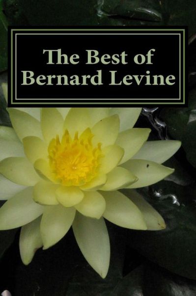The Best of Bernard Levine (Volume 1) - Bernard Levine - Books - CreateSpace Independent Publishing Platf - 9781477418895 - July 23, 2012